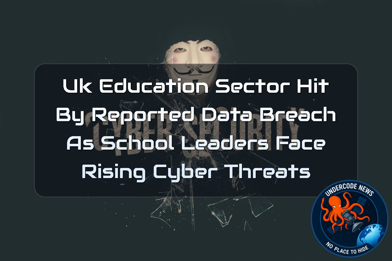 UK Education Sector Hit by Reported Data Breach as School Leaders Face Rising Cyber Threats + Video