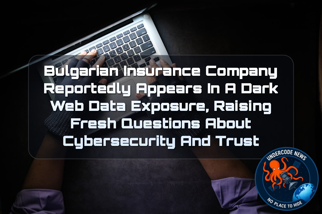 Bulgarian Insurance Company Reportedly Appears in a Dark Web Data Exposure, Raising Fresh Questions About Cybersecurity and Trust + Video