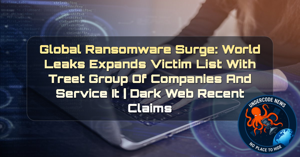 Global Ransomware Surge: WorldLeaks Expands Victim List With Treet Group of Companies and Service IT | Dark Web recent claims + Video