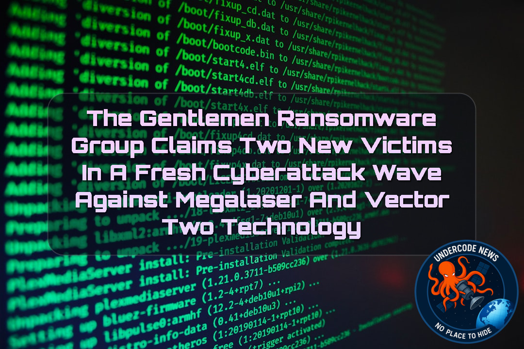 The Gentlemen Ransomware Group Claims Two New Victims in a Fresh Cyberattack Wave Against Megalaser and Vector Two Technology + Video
