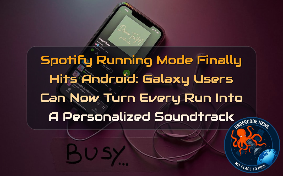 Spotify Running Mode Finally Hits Android: Galaxy Users Can Now Turn Every Run Into a Personalized Soundtrack + Video