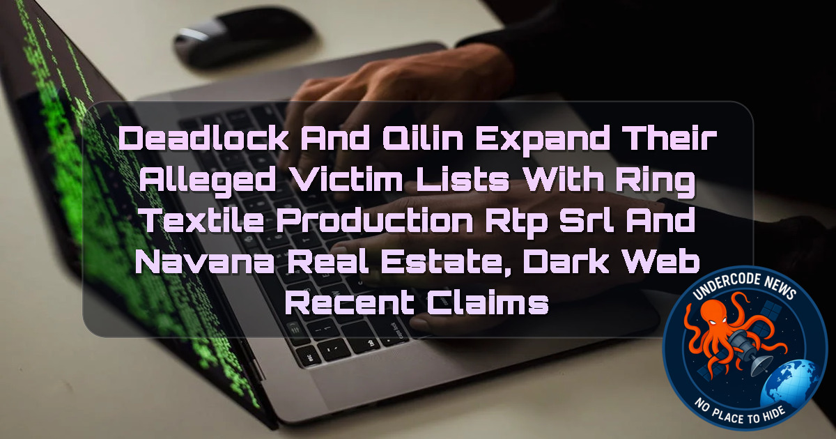 Deadlock and Qilin Expand Their Alleged Victim Lists with Ring Textile Production RTP SRL and Navana Real Estate, Dark Web recent claims + Video