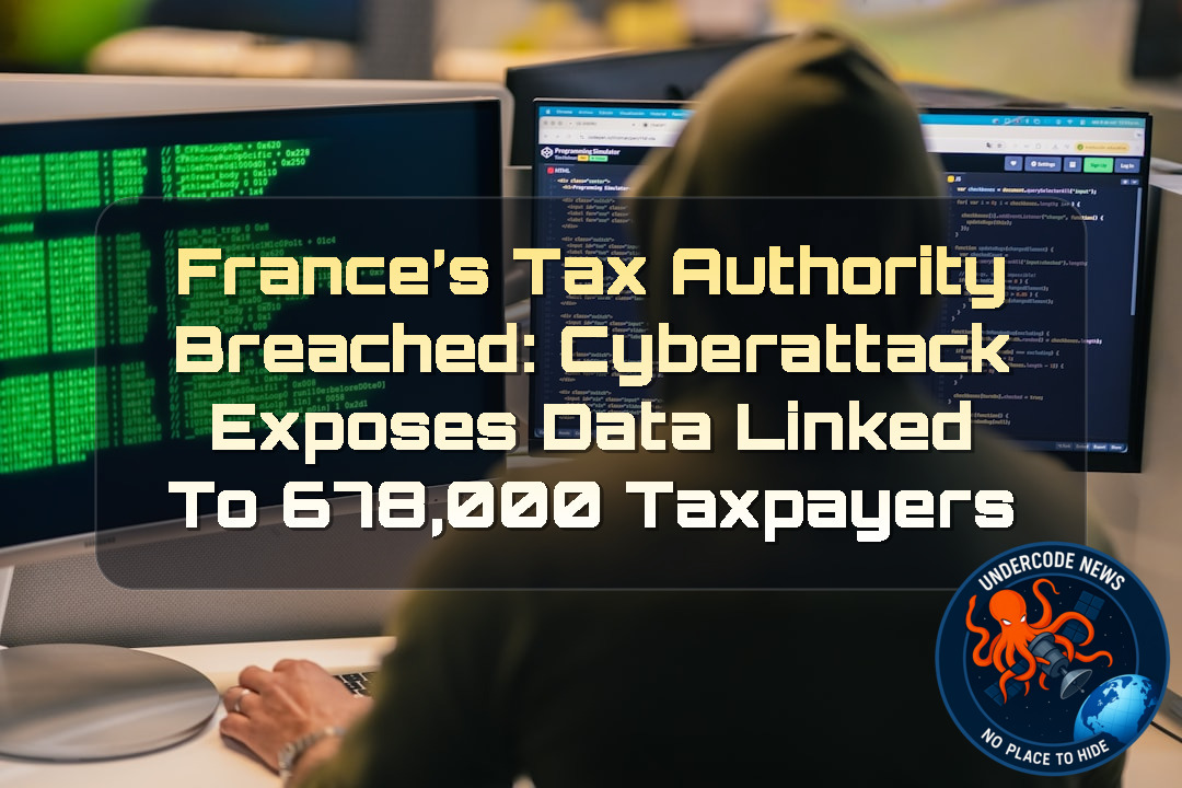 France’s Tax Authority Breached: Cyberattack Exposes Data Linked to 678,000 Taxpayers + Video