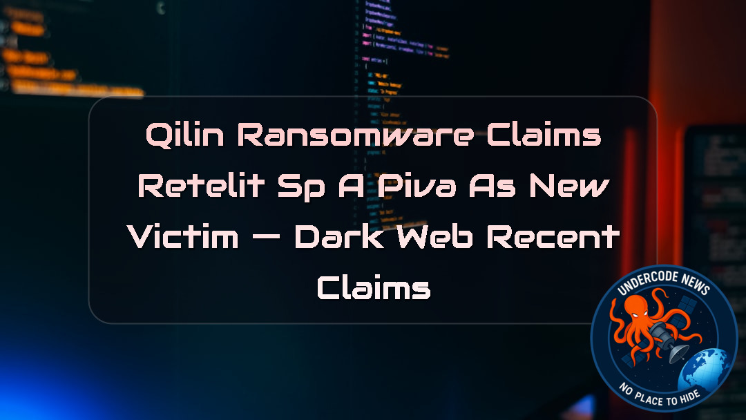 Qilin Ransomware Claims Retelit SpA PIVA as New Victim — Dark Web Recent Claims + Video