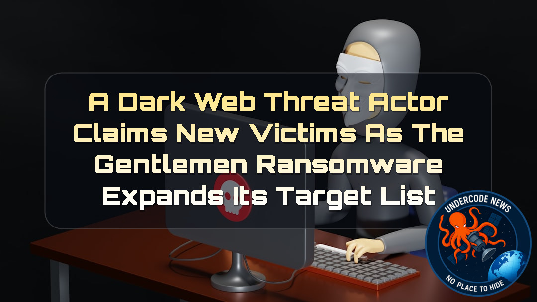 A DarkWeb Threat Actor Claims New Victims as TheGentlemen Ransomware Expands Its Target List + Video