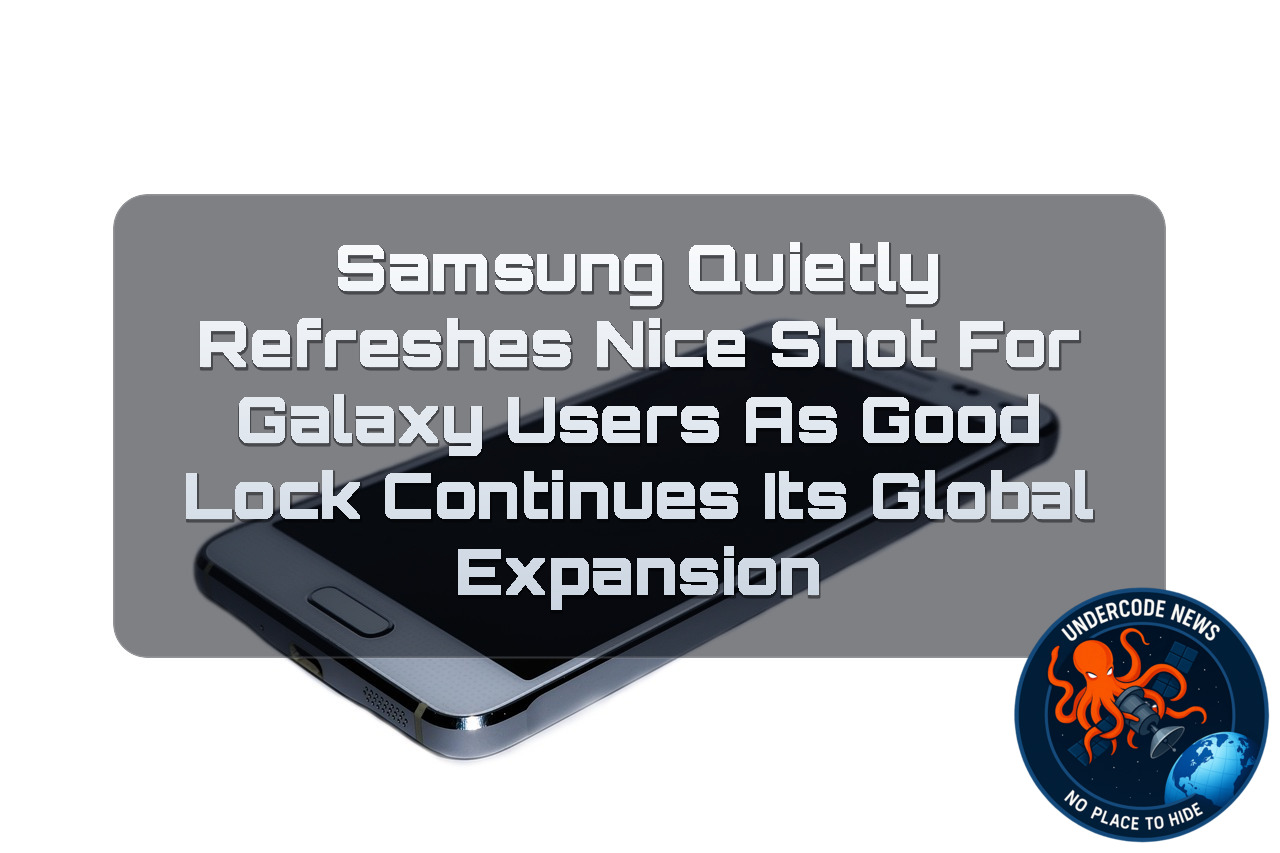 Samsung Quietly Refreshes Nice Shot for Galaxy Users as Good Lock Continues Its Global Expansion + Video