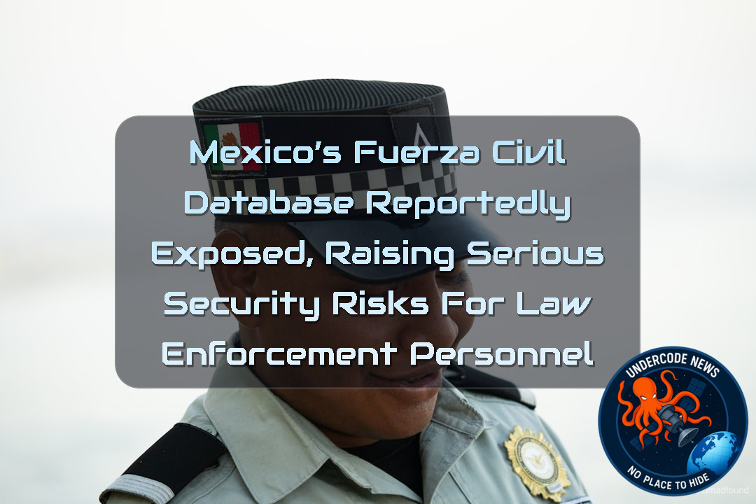 Mexico’s Fuerza Civil Database Reportedly Exposed, Raising Serious Security Risks for Law Enforcement Personnel + Video