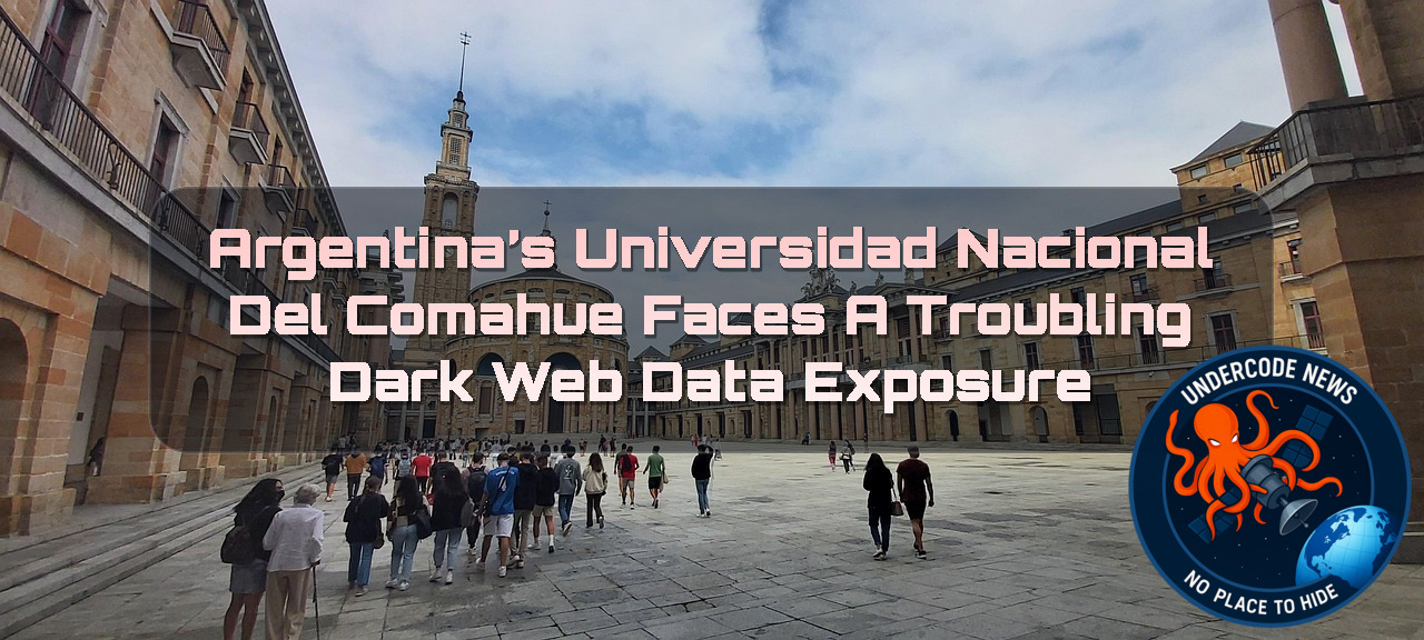Argentina’s Universidad Nacional del Comahue Faces a Troubling Dark Web Data Exposure + Video