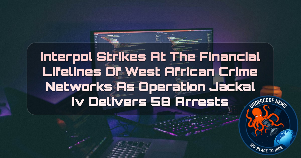 INTERPOL Strikes at the Financial Lifelines of West African Crime Networks as Operation Jackal IV Delivers 58 Arrests + Video
