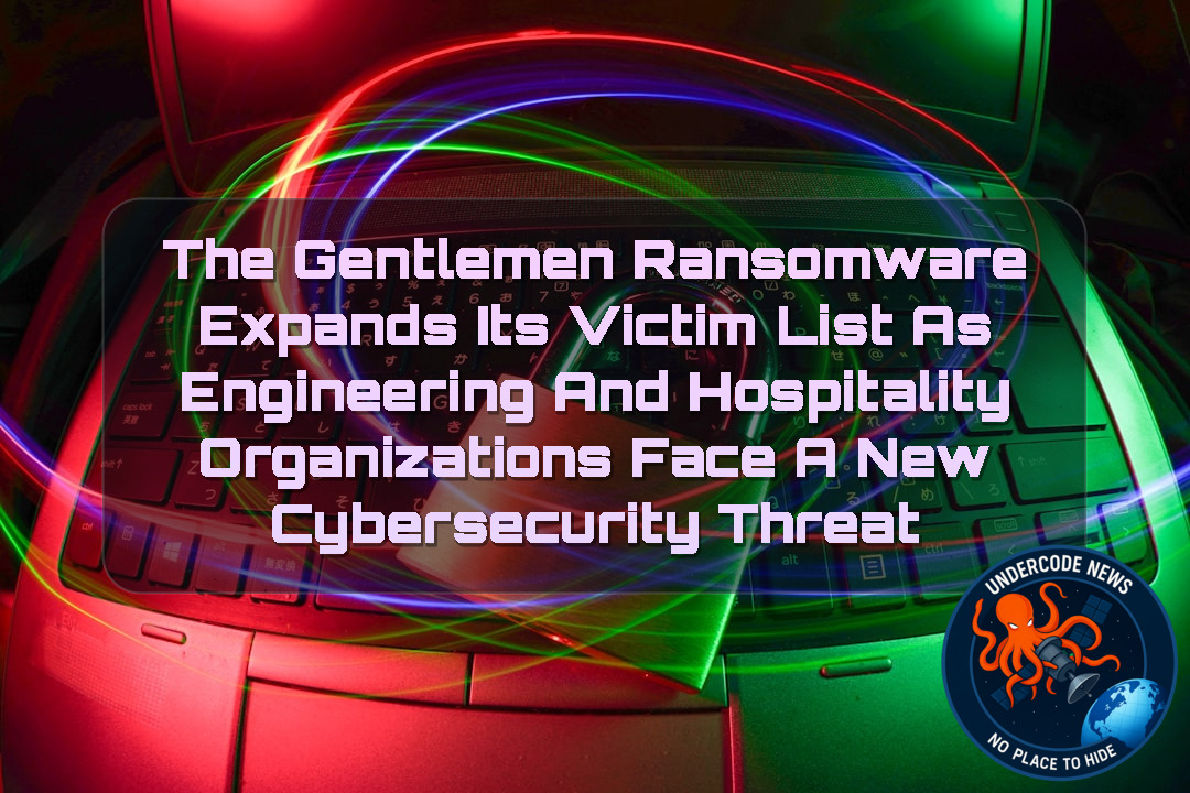 TheGentlemen Ransomware Expands Its Victim List as Engineering and Hospitality Organizations Face a New Cybersecurity Threat + Video