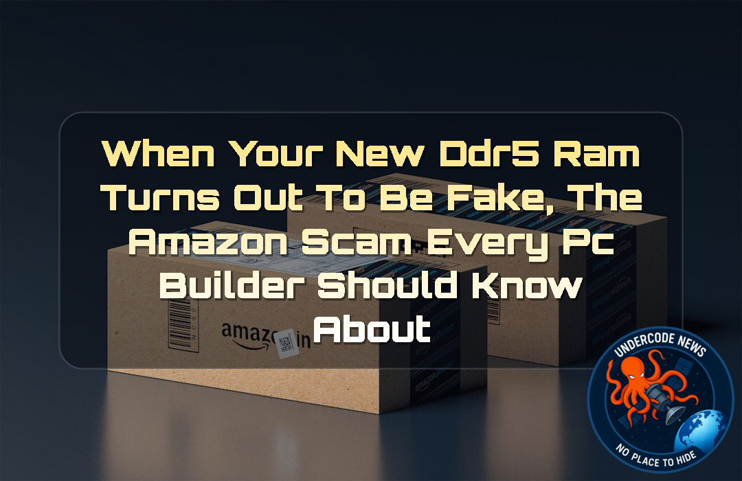 When Your New DDR5 RAM Turns Out to Be Fake, The Amazon Scam Every PC Builder Should Know About + Video
