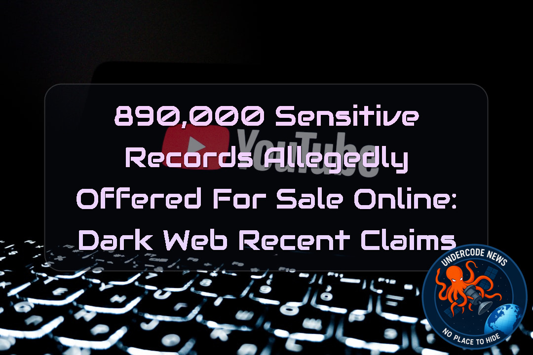 890,000 Sensitive Records Allegedly Offered for Sale Online: Dark Web Recent Claims + Video