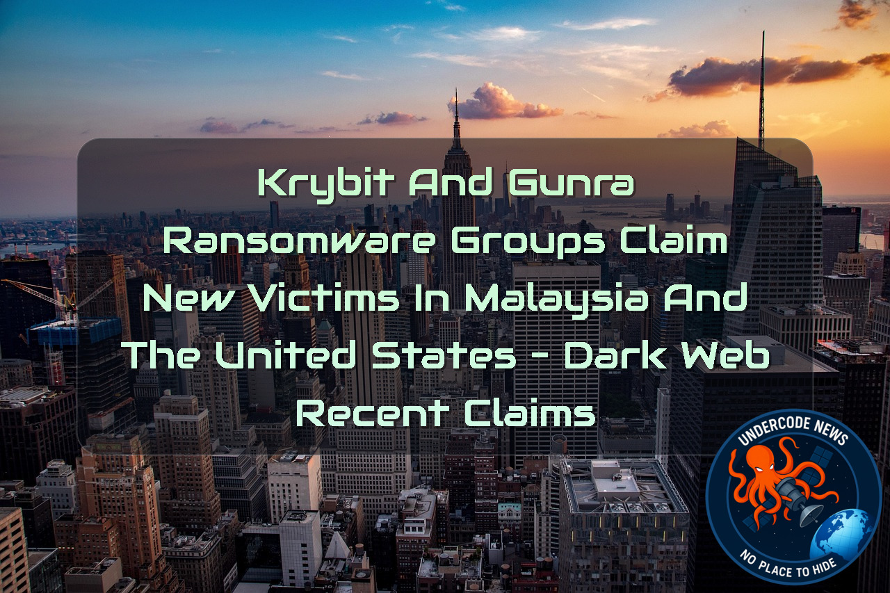 Krybit and Gunra Ransomware Groups Claim New Victims in Malaysia and the United States – Dark Web Recent Claims + Video