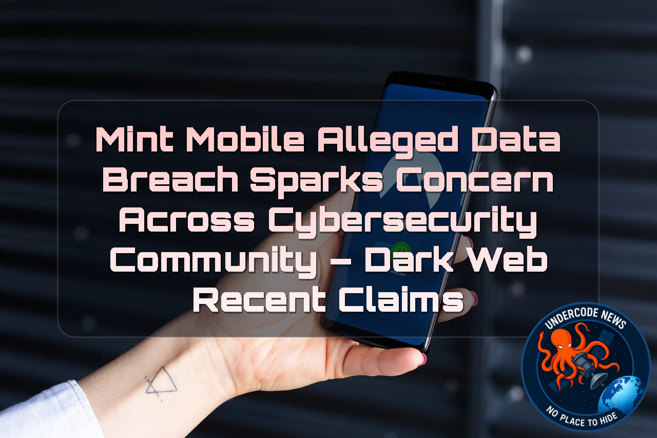 Mint Mobile Alleged Data Breach Sparks Concern Across Cybersecurity Community – Dark Web Recent Claims + Video