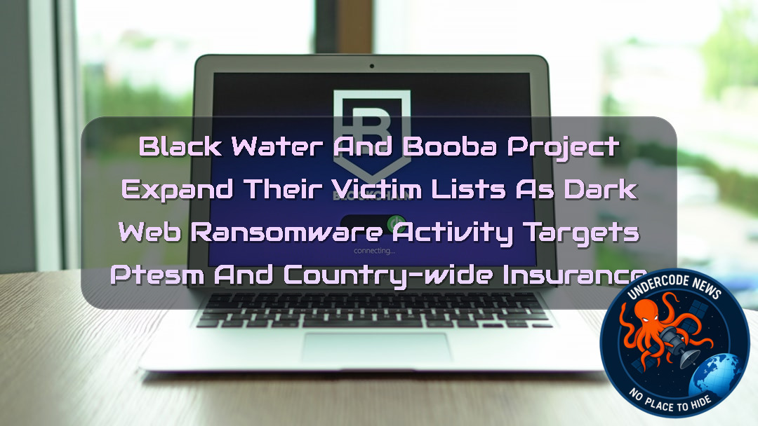 BlackWater and BoobaProject Expand Their Victim Lists as Dark Web Ransomware Activity Targets Ptesm and Country-Wide Insurance + Video