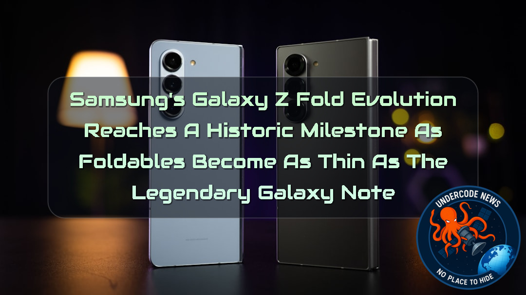 Samsung’s Galaxy Z Fold Evolution Reaches a Historic Milestone as Foldables Become as Thin as the Legendary Galaxy Note + Video