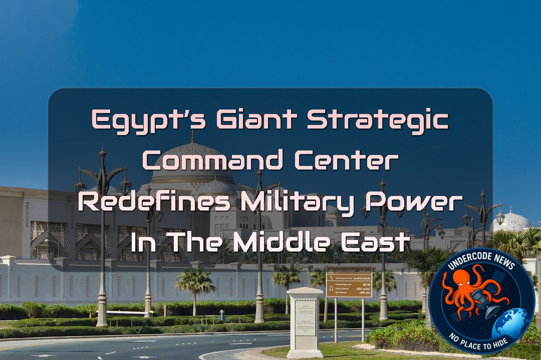 Egypt’s Giant Strategic Command Center Redefines Military Power in the Middle East + Video
