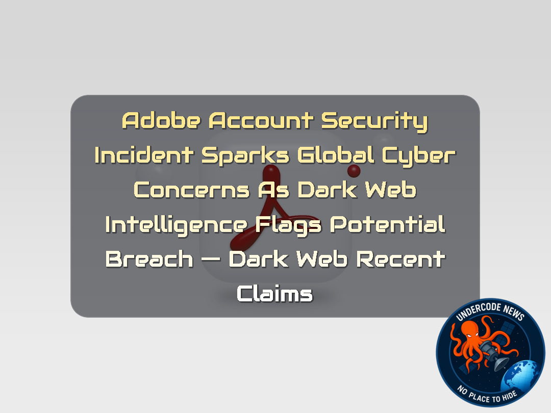 Adobe Account Security Incident Sparks Global Cyber Concerns as Dark Web Intelligence Flags Potential Breach — Dark Web recent claims + Video