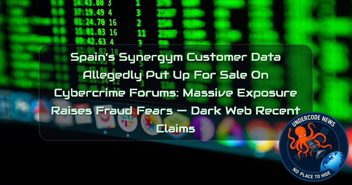 Spain’s Synergym Customer Data Allegedly Put Up for Sale on Cybercrime Forums: Massive Exposure Raises Fraud Fears — Dark Web Recent Claims + Video