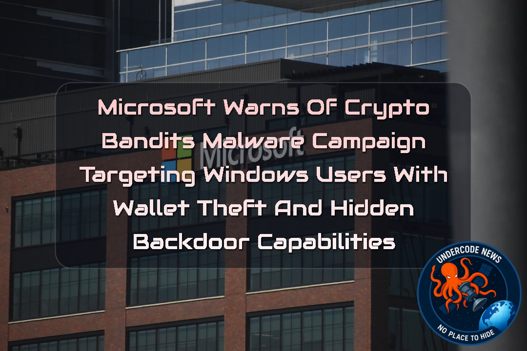Microsoft Warns of CryptoBandits Malware Campaign Targeting Windows Users With Wallet Theft and Hidden Backdoor Capabilities + Video