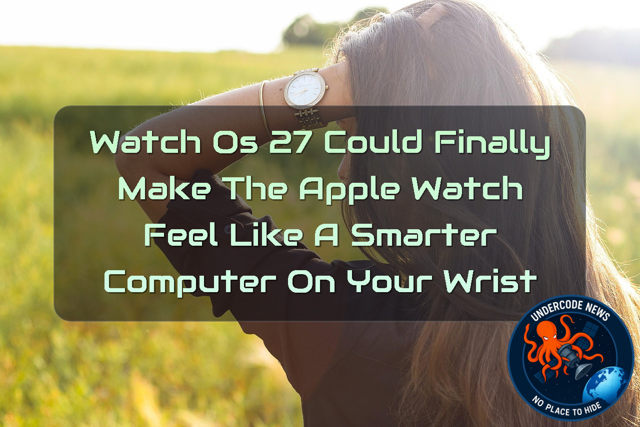 watchOS 27 Could Finally Make the Apple Watch Feel Like a Smarter Computer on Your Wrist + Video