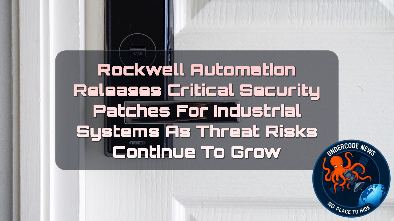 Rockwell Automation Releases Critical Security Patches for Industrial Systems as Threat Risks Continue to Grow + Video