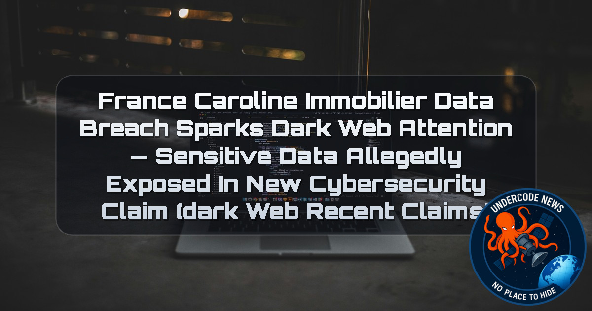 France Caroline Immobilier Data Breach Sparks Dark Web Attention — Sensitive Data Allegedly Exposed in New Cybersecurity Claim (Dark Web recent claims) + Video