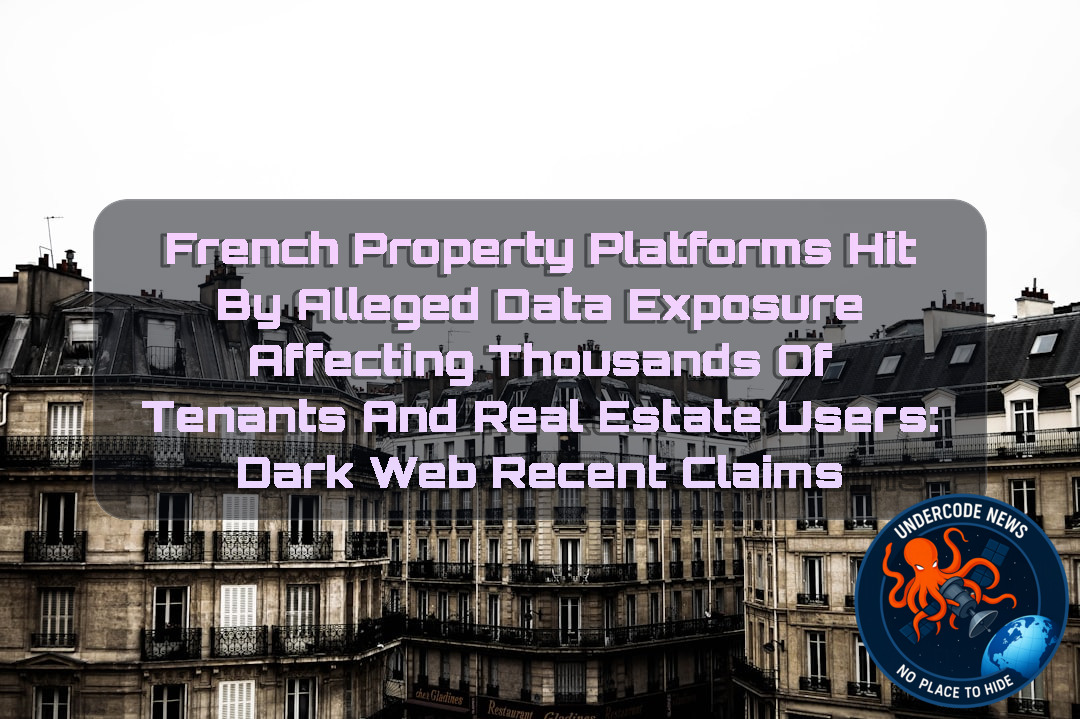 French Property Platforms Hit by Alleged Data Exposure Affecting Thousands of Tenants and Real Estate Users: Dark Web recent claims + Video
