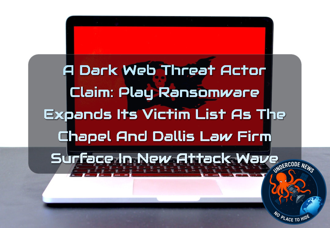 a DarkWeb threat actor Claim: PLAY Ransomware Expands Its Victim List as The Chapel and Dallis Law Firm Surface in New Attack Wave + Video