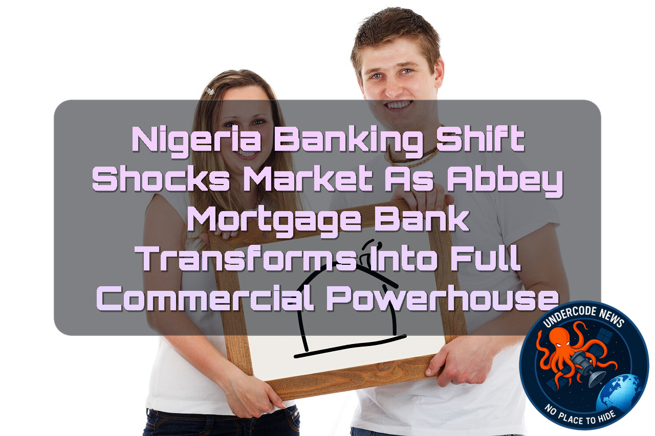 Nigeria Banking Shift Shocks Market as Abbey Mortgage Bank Transforms Into Full Commercial Powerhouse + Video