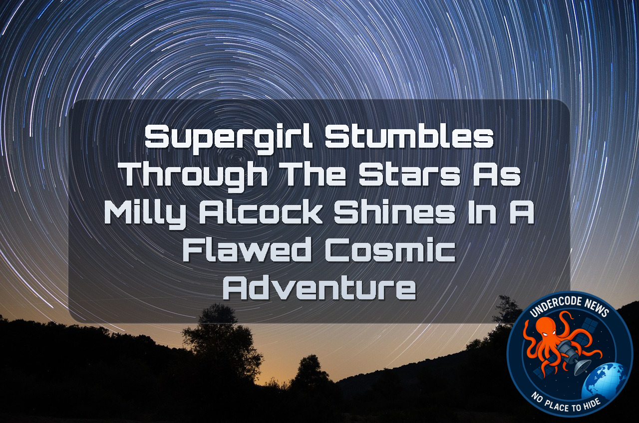 Supergirl Stumbles Through the Stars as Milly Alcock Shines in a Flawed Cosmic Adventure + Video