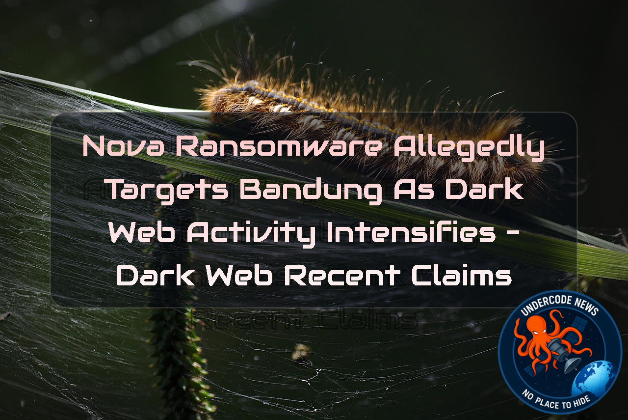 Nova Ransomware Allegedly Targets Bandung as Dark Web Activity Intensifies – Dark Web Recent Claims + Video