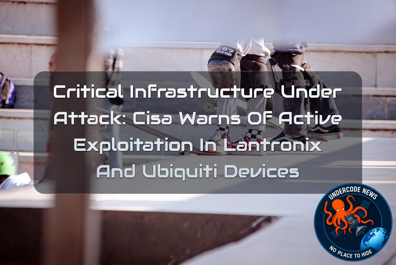 Critical Infrastructure Under Attack: CISA Warns of Active Exploitation in Lantronix and Ubiquiti Devices + Video