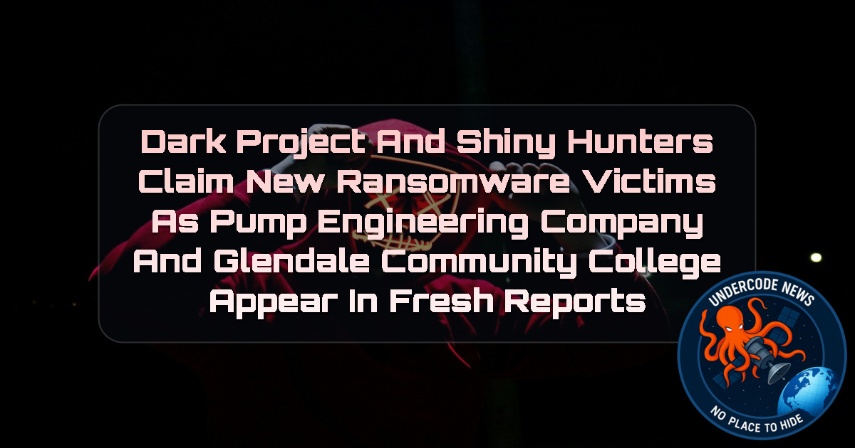 Dark Project and ShinyHunters Claim New Ransomware Victims as Pump Engineering Company and Glendale Community College Appear in Fresh Reports + Video