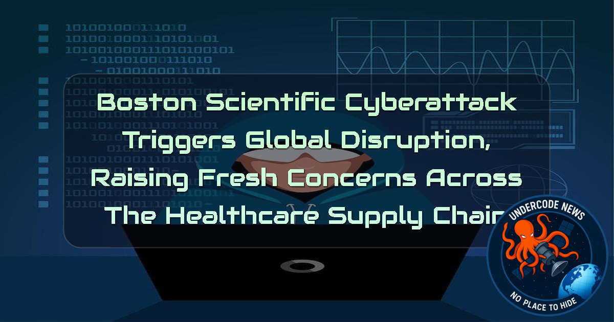 Boston Scientific Cyberattack Triggers Global Disruption, Raising Fresh Concerns Across the Healthcare Supply Chain + Video