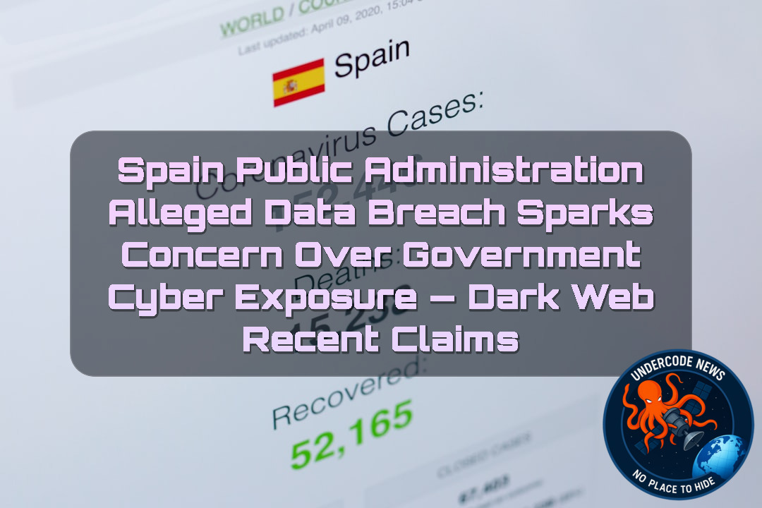 Spain Public Administration Alleged Data Breach Sparks Concern Over Government Cyber Exposure — Dark Web recent claims + Video