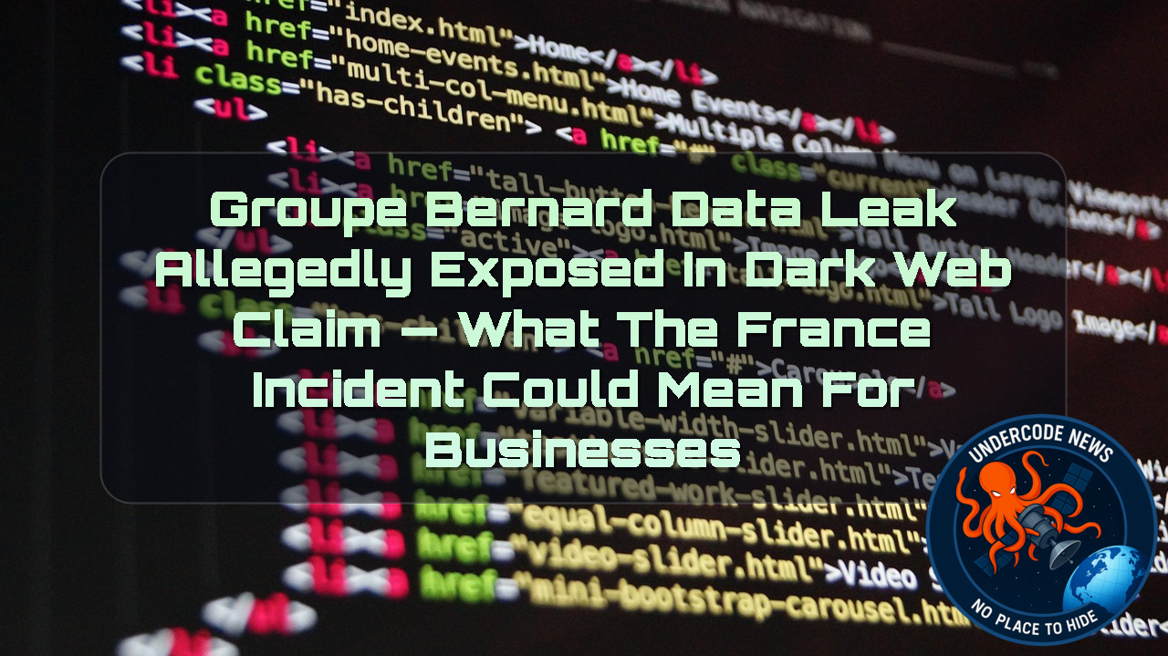 Groupe Bernard Data Leak Allegedly Exposed in Dark Web Claim — What the France Incident Could Mean for Businesses + Video
