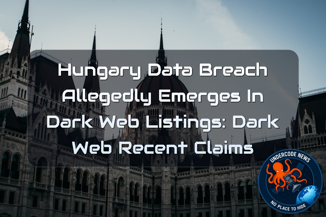 Hungary Data Breach Allegedly Emerges in Dark Web Listings: Dark Web Recent Claims + Video