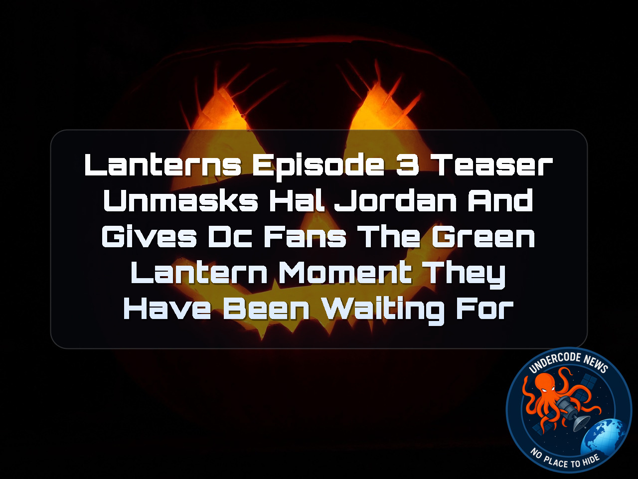 Lanterns Episode 3 Teaser Unmasks Hal Jordan and Gives DC Fans the Green Lantern Moment They Have Been Waiting For + Video