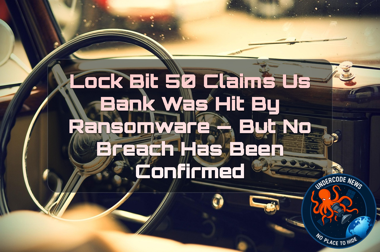 LockBit 50 Claims US Bank Was Hit by Ransomware — But No Breach Has Been Confirmed + Video