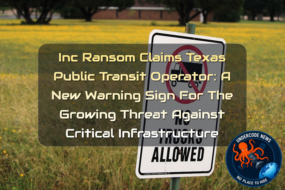 INC Ransom Claims Texas Public Transit Operator: A New Warning Sign for the Growing Threat Against Critical Infrastructure + Video