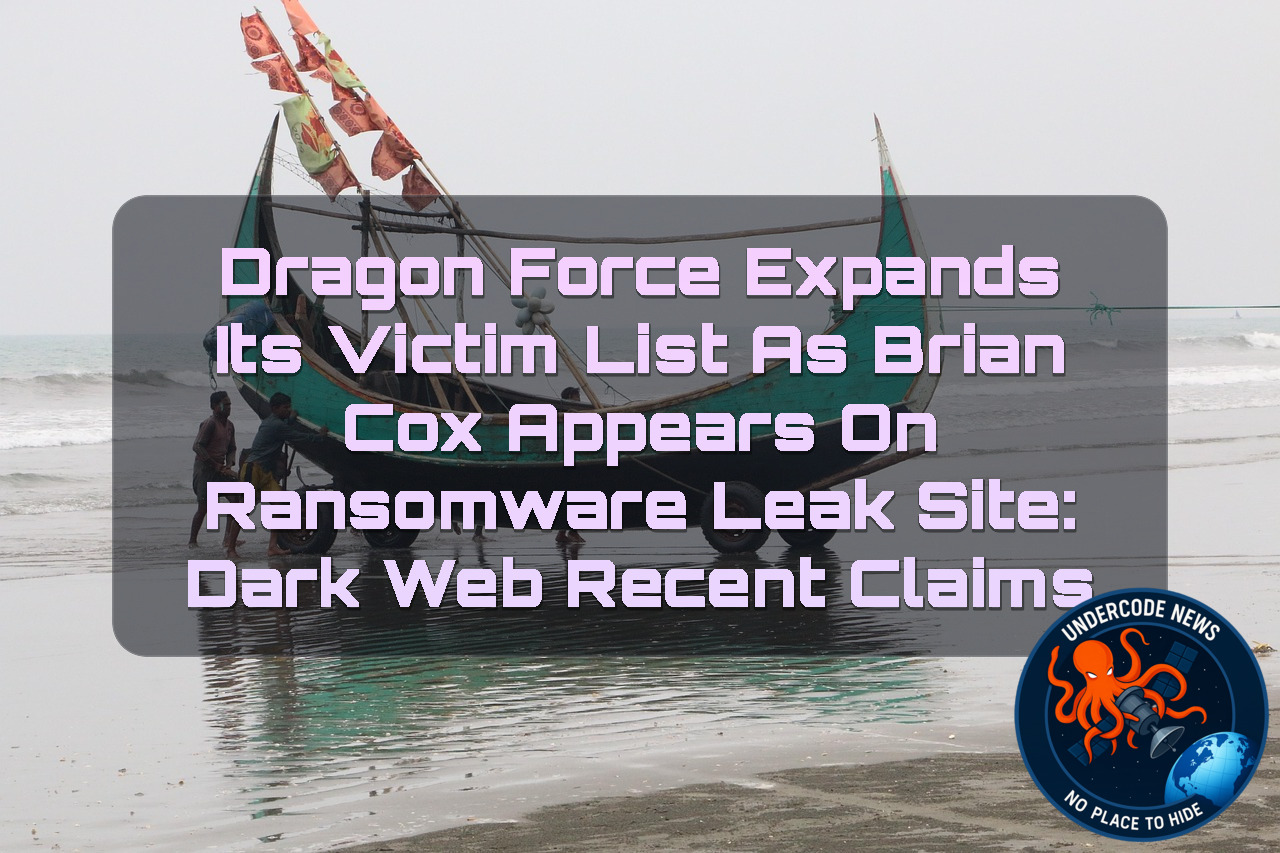 DragonForce Expands Its Victim List as Brian Cox Appears on Ransomware Leak Site: Dark Web Recent Claims + Video