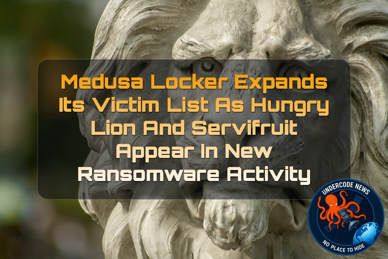 MedusaLocker Expands Its Victim List as Hungry Lion and Servifruit Appear in New Ransomware Activity + Video