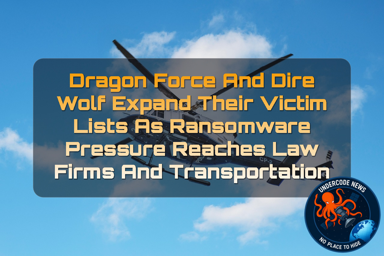 DragonForce and Dire Wolf Expand Their Victim Lists as Ransomware Pressure Reaches Law Firms and Transportation + Video