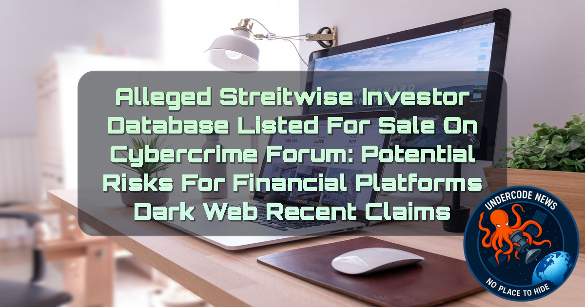 Alleged Streitwise Investor Database Listed for Sale on Cybercrime Forum: Potential Risks for Financial Platforms Dark Web recent claims + Video