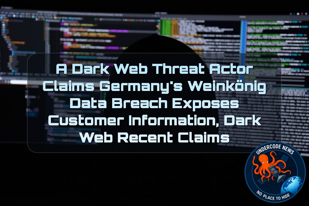 A Dark Web Threat Actor Claims Germany’s Weinkönig Data Breach Exposes Customer Information, Dark Web Recent Claims + Video