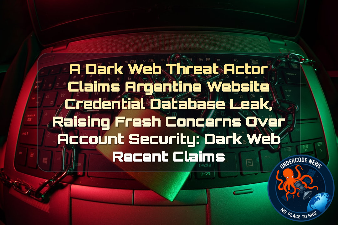 a DarkWeb threat actor Claims Argentine Website Credential Database Leak, Raising Fresh Concerns Over Account Security: Dark Web recent claims + Video