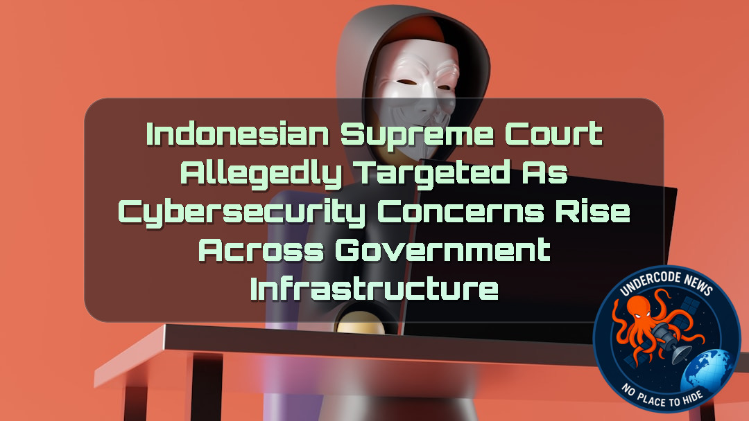 Indonesian Supreme Court Allegedly Targeted as Cybersecurity Concerns Rise Across Government Infrastructure + Video