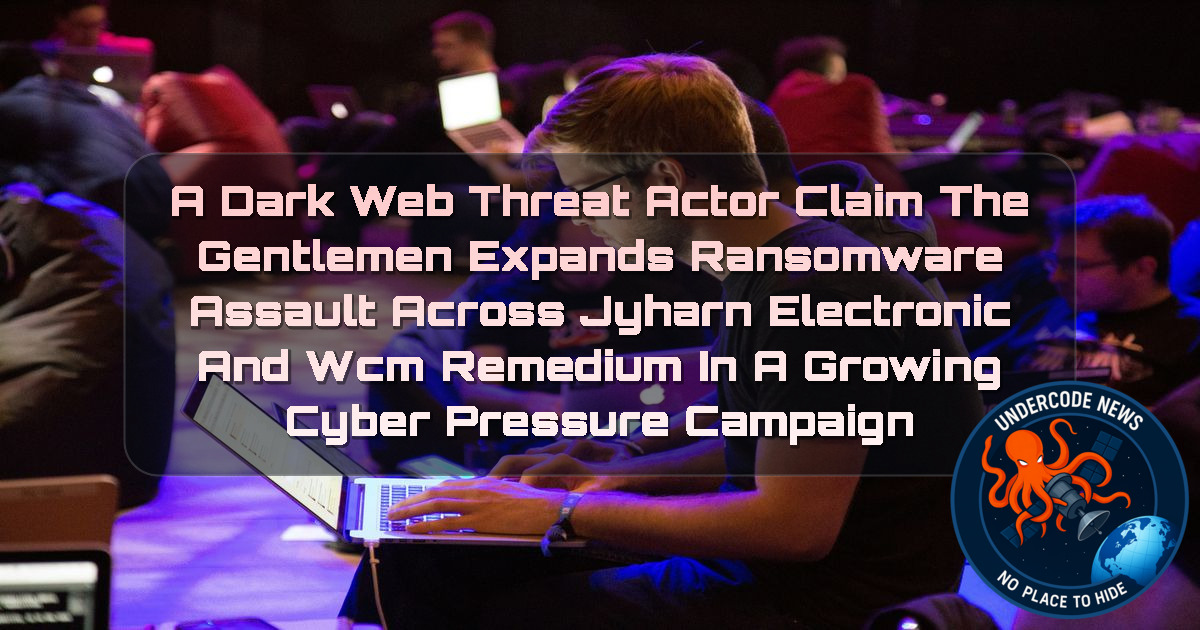 a DarkWeb threat actor Claim The Gentlemen Expands Ransomware Assault Across Jyharn Electronic and WCM Remedium in a Growing Cyber Pressure Campaign + Video