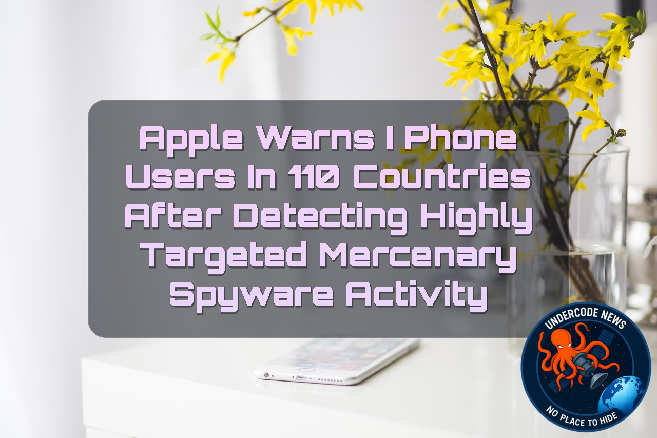Apple Warns iPhone Users in 110 Countries After Detecting Highly Targeted Mercenary Spyware Activity + Video